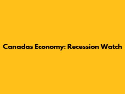 Canada's Economy: Recession Watch