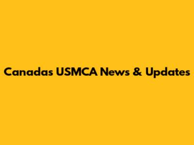 Canada's USMCA News & Updates