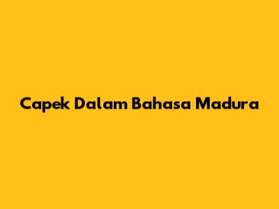 Capek Dalam Bahasa Madura