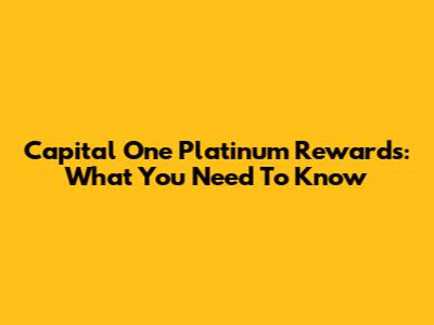 Capital One Platinum Rewards: What You Need To Know