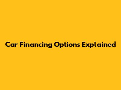 Car Financing Options Explained