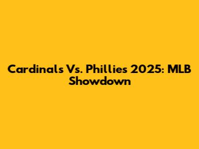 Cardinals Vs. Phillies 2025: MLB Showdown
