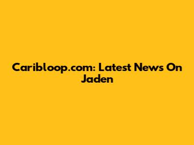 Caribloop.com: Latest News On Jaden