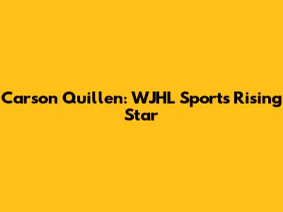 Carson Quillen: WJHL Sports' Rising Star