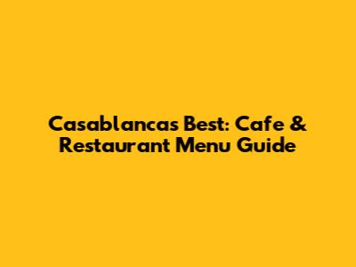 Casablanca's Best: Cafe & Restaurant Menu Guide