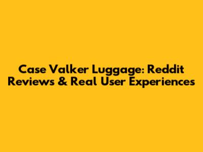 Case Valker Luggage: Reddit Reviews & Real User Experiences
