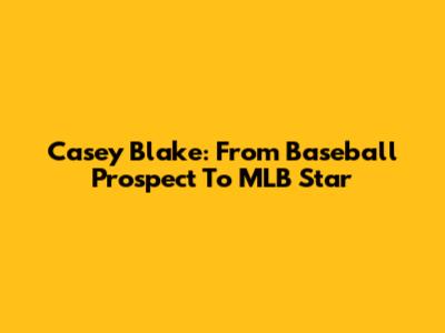 Casey Blake: From Baseball Prospect To MLB Star