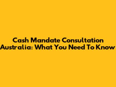 Cash Mandate Consultation Australia: What You Need To Know