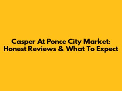 Casper At Ponce City Market: Honest Reviews & What To Expect