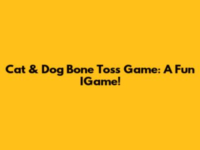 Cat & Dog Bone Toss Game: A Fun IGame!