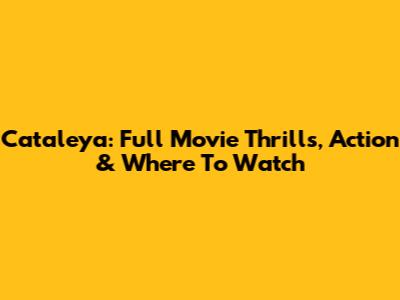 Cataleya: Full Movie Thrills, Action & Where To Watch
