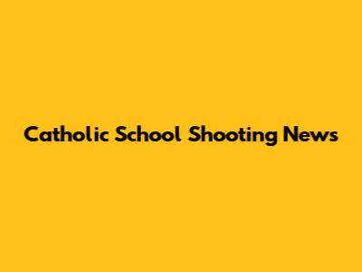 Catholic School Shooting News
