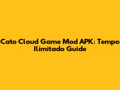 Cato Cloud Game Mod APK: Tempo Ilimitado Guide