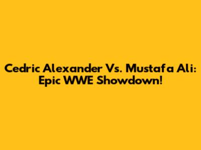 Cedric Alexander Vs. Mustafa Ali: Epic WWE Showdown!
