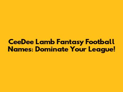 CeeDee Lamb Fantasy Football Names: Dominate Your League!