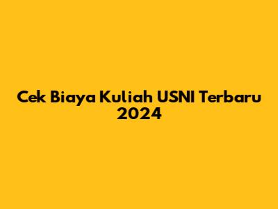 Cek Biaya Kuliah USNI Terbaru 2024