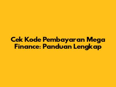 Cek Kode Pembayaran Mega Finance: Panduan Lengkap