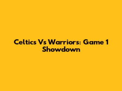 Celtics Vs Warriors: Game 1 Showdown