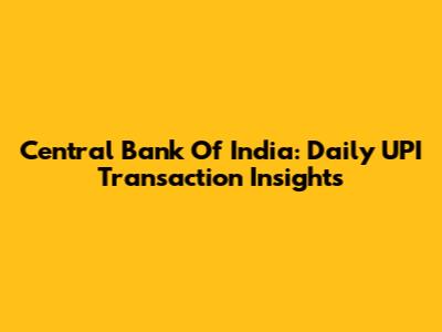 Central Bank Of India: Daily UPI Transaction Insights