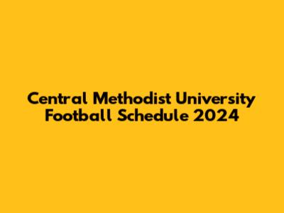 Central Methodist University Football Schedule 2024