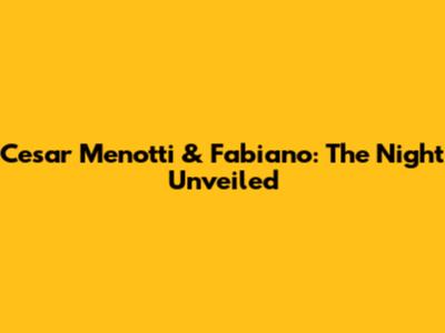Cesar Menotti & Fabiano: The Night Unveiled