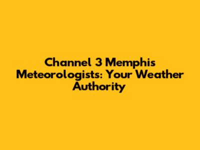 Channel 3 Memphis Meteorologists: Your Weather Authority