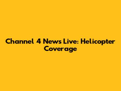 Channel 4 News Live: Helicopter Coverage
