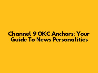 Channel 9 OKC Anchors: Your Guide To News Personalities
