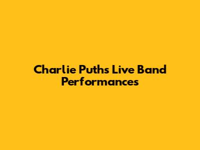 Charlie Puth's Live Band Performances