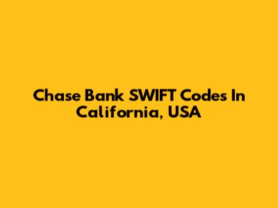 Chase Bank SWIFT Codes In California, USA
