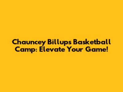Chauncey Billups Basketball Camp: Elevate Your Game!