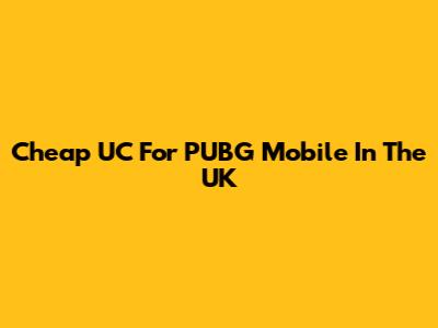 Cheap UC For PUBG Mobile In The UK