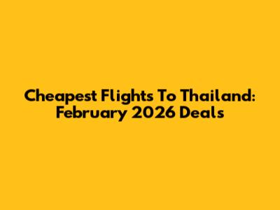 Cheapest Flights To Thailand: February 2026 Deals