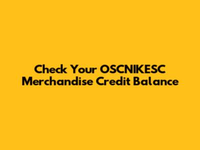 Check Your OSCNIKESC Merchandise Credit Balance