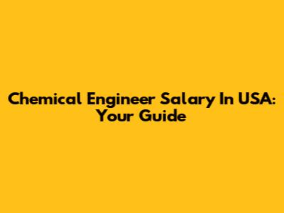 Chemical Engineer Salary In USA: Your Guide