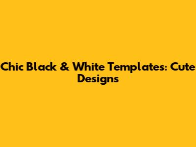 Chic Black & White Templates: Cute Designs