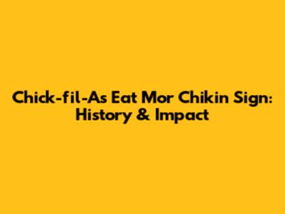 Chick-fil-A's "Eat Mor Chikin" Sign: History & Impact