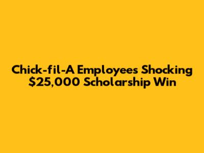 Chick-fil-A Employee's Shocking $25,000 Scholarship Win