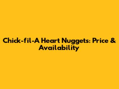 Chick-fil-A Heart Nuggets: Price & Availability