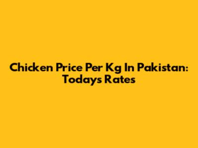 Chicken Price Per Kg In Pakistan: Today's Rates