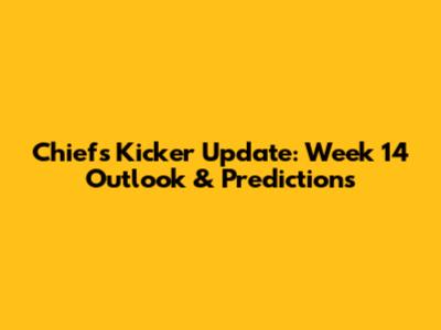 Chiefs Kicker Update: Week 14 Outlook & Predictions