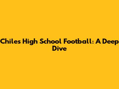 Chiles High School Football: A Deep Dive