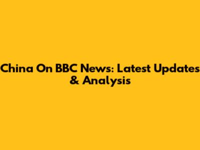 China On BBC News: Latest Updates & Analysis