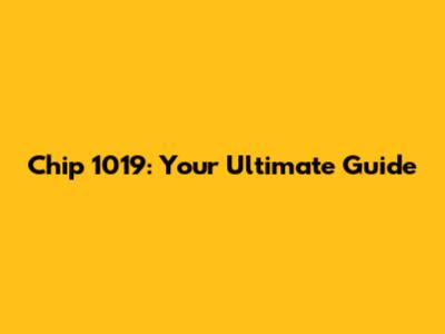 Chip 1019: Your Ultimate Guide