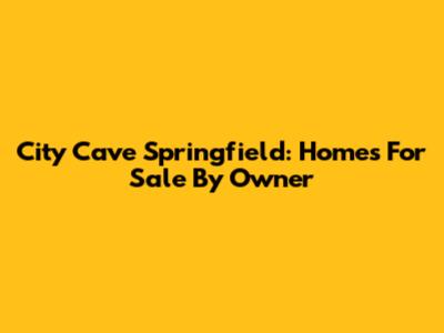 City Cave Springfield: Homes For Sale By Owner