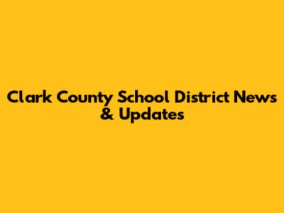Clark County School District News & Updates