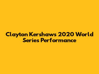 Clayton Kershaw's 2020 World Series Performance