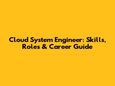 Cloud System Engineer: Skills, Roles & Career Guide