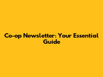 Co-op Newsletter: Your Essential Guide