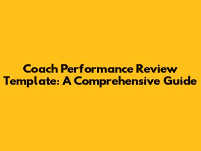 Coach Performance Review Template: A Comprehensive Guide